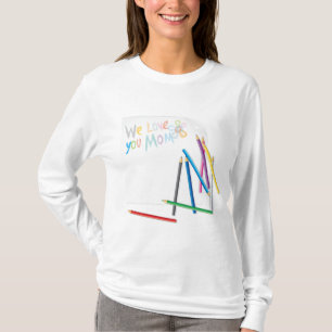 We Love You Mom Hand-Drawn Crayon Art T-Shirt