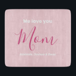 We Love You Mum | Custom Kids Names  Cutting Board<br><div class="desc">We Love You Mum | Custom Kids Name Pink Minimalist Design. Sweet, feminine, simple, modern and elegant typography. Text is "We love you", "Mum", and "Your Names". All the text can easily be changed to your own lovely messages. Order this chic cutting board today to express your love and thanks...</div>