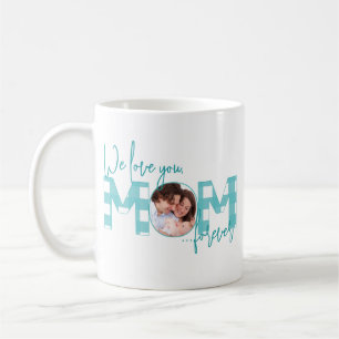 We Love You Mum Forever Turquoise Photo Coffee Mug