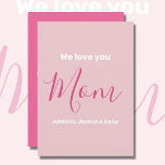 We Love You Mum Pink Minimalist  Card<br><div class="desc">We Love You Mum Pink Minimalist Design. Sweet, feminine, simple, modern and elegant typography. Text on the front is "We love you", "Mum", and "Your Names". Text on the back is "Dear Mum, ", "Happy Mother's Day to the best mum in the world!", "We love you so much, " and...</div>