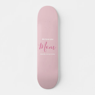 We Love You Mum Pink Minimalist  Skateboard