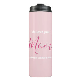 We Love You Mum Pink Minimalist  Thermal Tumbler