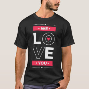 We love you T-Shirt