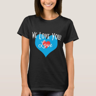 We Love You! TSHIRT BLACK