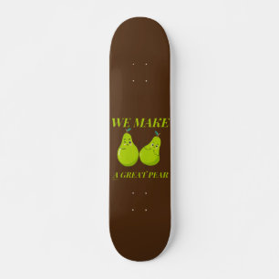 WE MAKE A GREAT PEAR funny love                    Skateboard