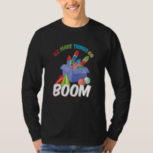 We Make Things Go Boom Pyro Pyrotechnician Firewor T-Shirt