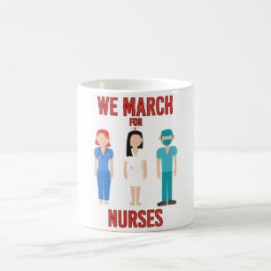 We March for Nurses -  Cute Stand with Nurses Coffee Mug