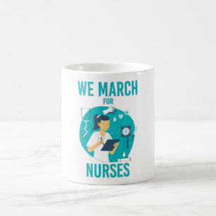 We March for Nurses - Funny Gorgeous Nurse Coffee Mug