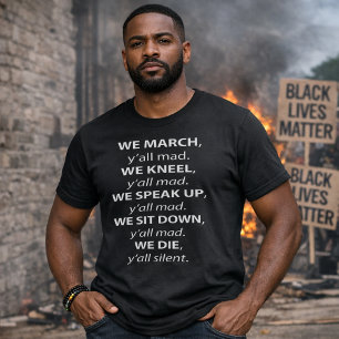 We March, Kneel, Speak Up, Sit Down Y'all Mad Wht T-Shirt