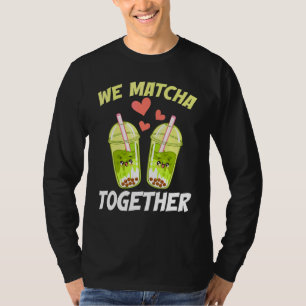 We Matcha Together Green Powder Leaves Matcha T-Shirt