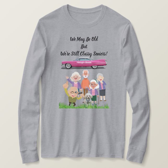 We May Be Old But We're Still Classy Seniors Tee (Design Front)