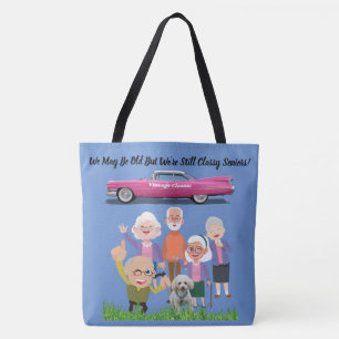 We May Be Old But We're Still Classy Seniors Tote 