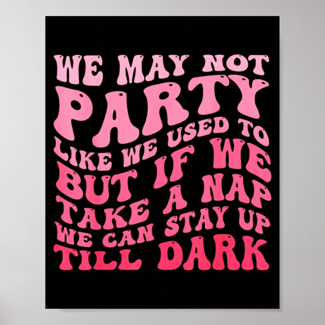 We May Not Party Like We Used To But If We Take A  Poster (Front)