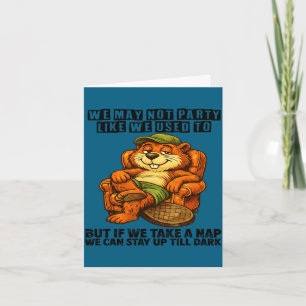 We may not party like we used to funny nap beaver  card