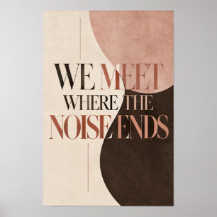 We Meet Where the Noise Ends Modern Abstract Typog Poster