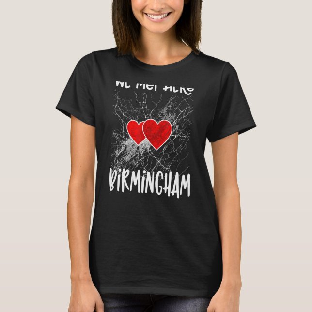We Met Here Birmingham Alabama Hearted Map T-Shirt (Front)