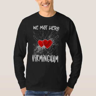 We Met Here Birmingham Alabama Hearted Map T-Shirt
