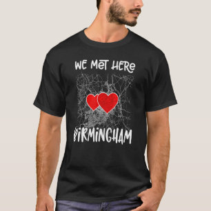 We Met Here Birmingham England Hearted Map T-Shirt
