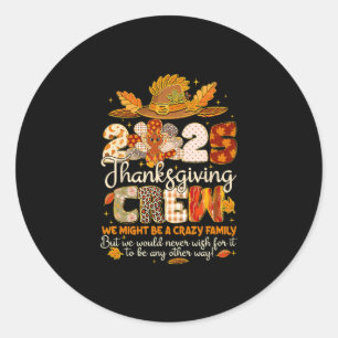 We Might Be A Crazy Family Turkey Thanksgiving Cre Classic Round Sticker