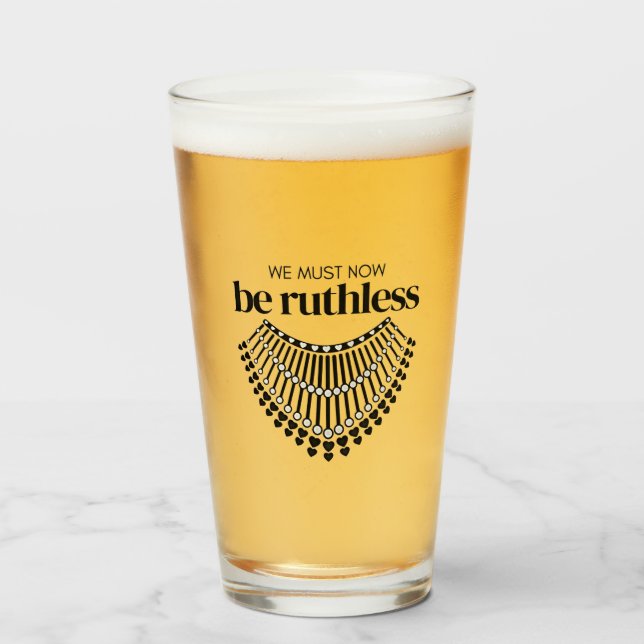 We Must Be Ruthless Now Unapologetic Democrat  Glass (Front Filled)