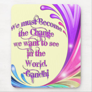 *We must Become the Change*- Gandhi Quote Mouse Mat