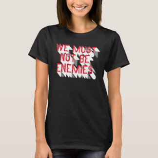 We Must No Be Enemies Historian T-Shirt