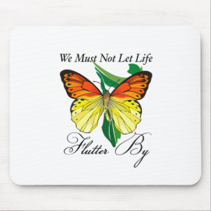 We Must Not Let Life Flutter By Mouse Mat
