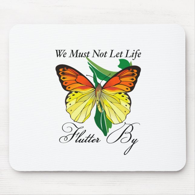 We Must Not Let Life Flutter By Mouse Mat (Front)