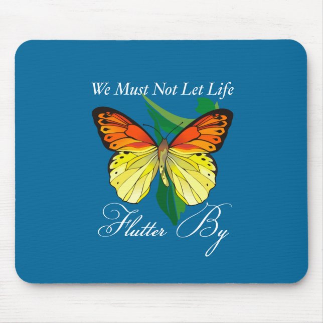 We Must Not Let Life Flutter By Mouse Mat (Front)