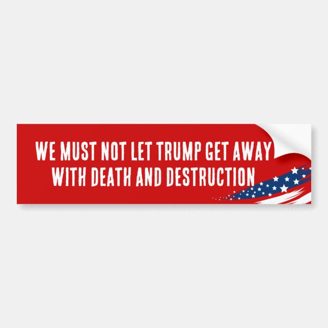 We Must Not Let Trump Get Away Bumper Sticker (Front)