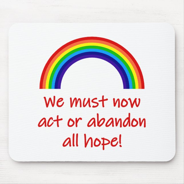 We Must Now Act Or Abandon All Hope  Mouse Mat (Front)