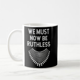 We Must Now Be Ruthless 2 Coffee Mug