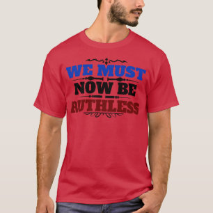 We Must Now Be Ruthless Feminism rgb notorius 1 T-Shirt