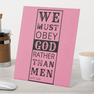 we must obey God rather than men Acts 5:29 Pedestal Sign