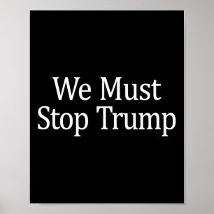 We Must Stop Trump - Anti-trump -  Poster