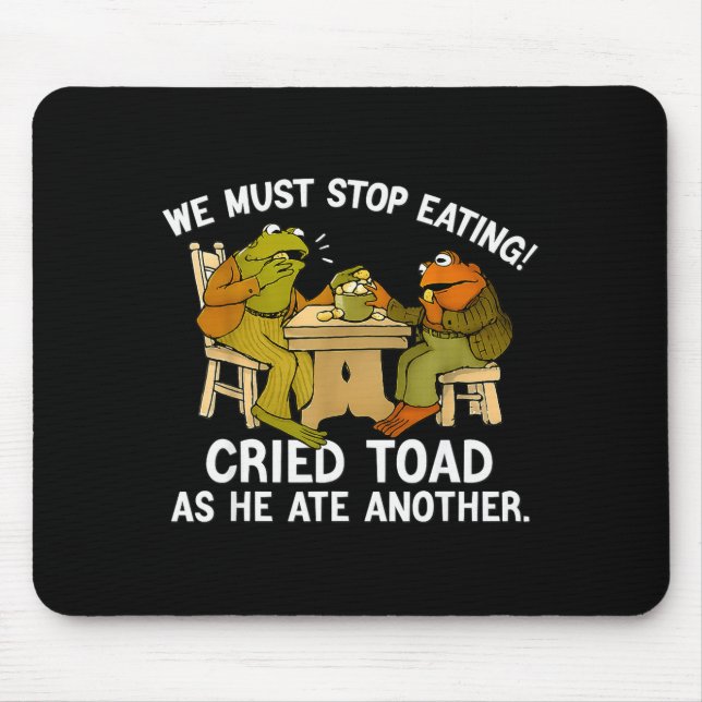 We Must Tee Stop Eating Toad As He Ate Another Fro Mouse Mat (Front)