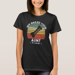 We Nailed Your Aunt Scrub Tech Ortho Hip Surgery T-Shirt