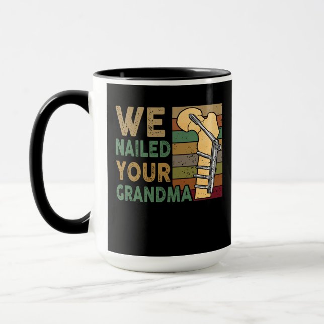 We Nailed Your Grandma Funny Scrub Tech Mug (Left)