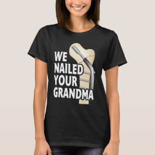 We Nailed Your Grandma Scrub Life Nurse Doctor Med T-Shirt