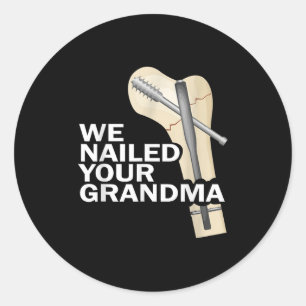 We Nailed Your Grandma Scrub Tech Grandma Ortho Hi Classic Round Sticker
