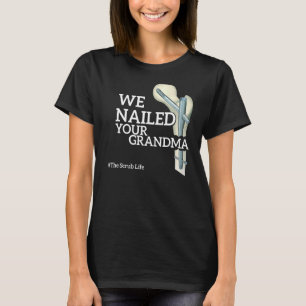 We Nailed Your Grandma Scrub Tech Ortho Hip S T-Shirt