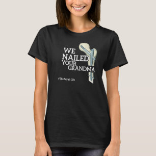 We Nailed Your Grandma Scrub Tech Ortho Hip Surg T-Shirt