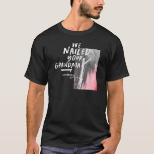 We Nailed Your Grandma Scrub Tech Orthopaedic Sur T-Shirt