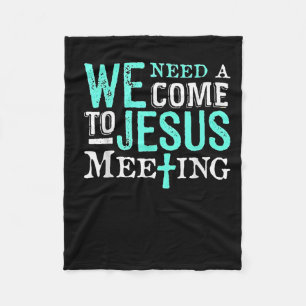 We Need A Come To Jesus Meeting Christian Gift Fleece Blanket