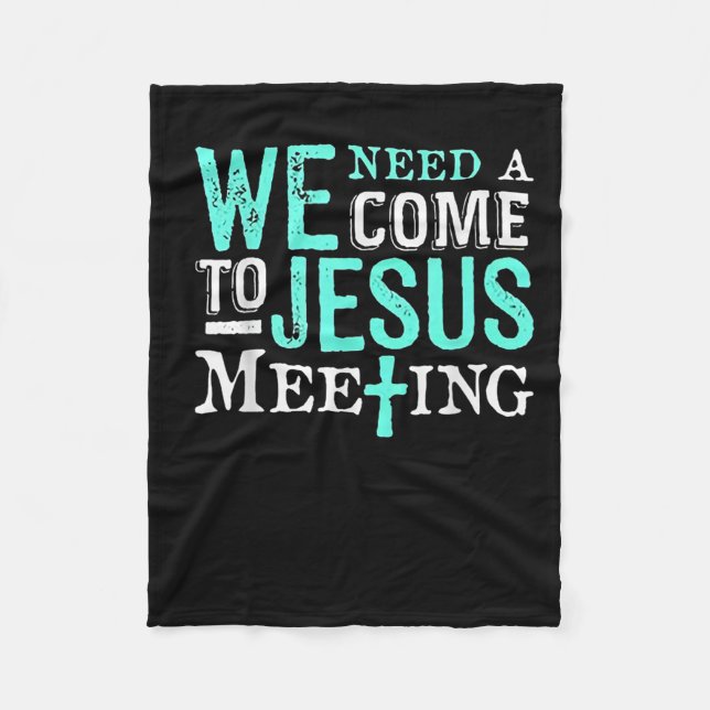We Need A Come To Jesus Meeting Christian Gift  Fleece Blanket (Front)