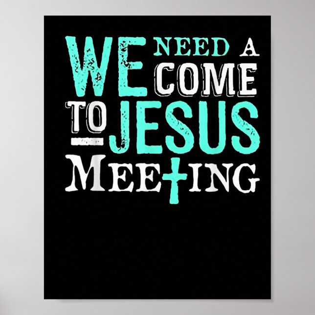 We Need A Come To Jesus Meeting Christian Gift  Poster (Front)