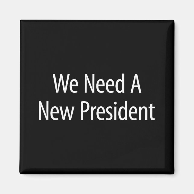 We Need A New President -  Magnet (Front)
