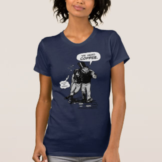 We Need Coffee T-Shirt