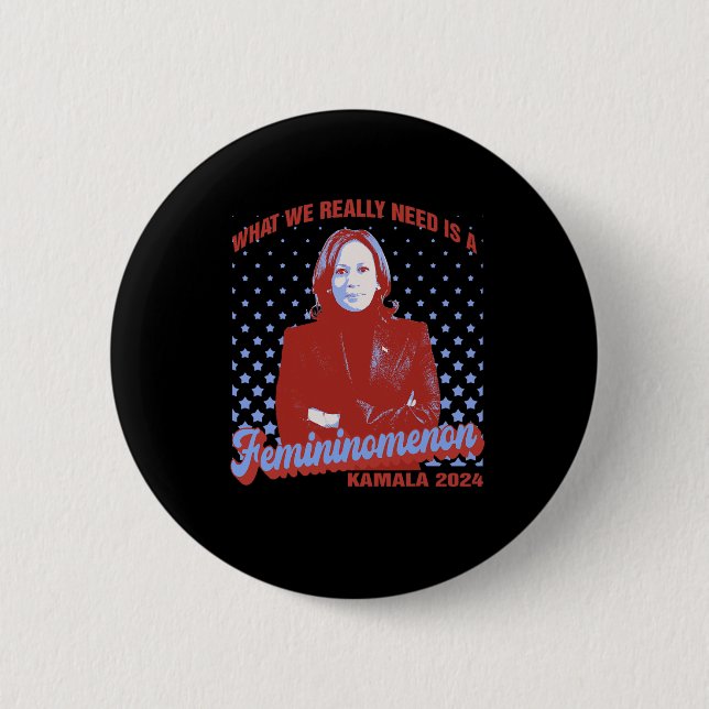 We Need Is Femininomenon Madam President Kamala Ha 6 Cm Round Badge (Front)