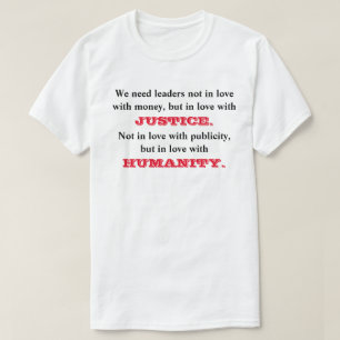 We need leaders not in love with money.... T-Shirt